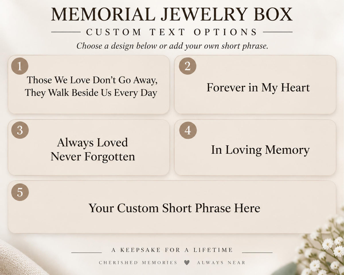 a memorial jewelry box with custom text options for memorializing loved ones. The box allows users to choose from a list of phrases, such as "Those We Love Don't Go Away, They Walk Beside Us Every Day," "Forever in My Heart," "Always Loved Never Forgotten," and "Your Custom Short Phrase Here." The box also encourages users to add their own short phrases, emphasizing the importance of personalizing the memorialization process.